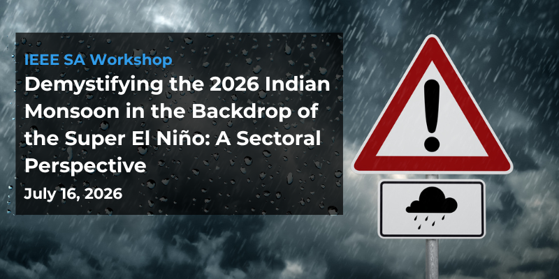 IEEE SA Workshop On: Demystifying the 2026 Indian Monsoon in the Backdrop of the Super El Niño: A Sectoral Perspective